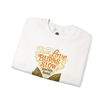 True Love Burns Slow and Hits Hard Crewneck