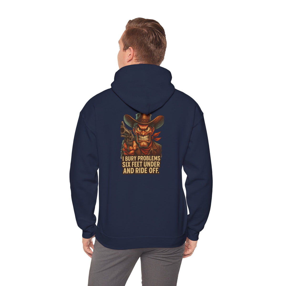 Cowboy Hoodie — "I Bury Problems Six Feet Under and Ride Off" Western Graphic Sweatshirt