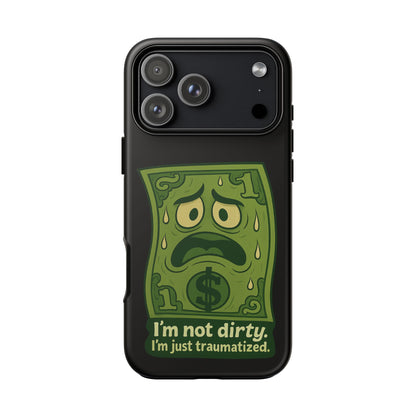 Phone Case — Funny Traumatized Dollar Bill Design ("I'm not dirty, I'm just traumatized")