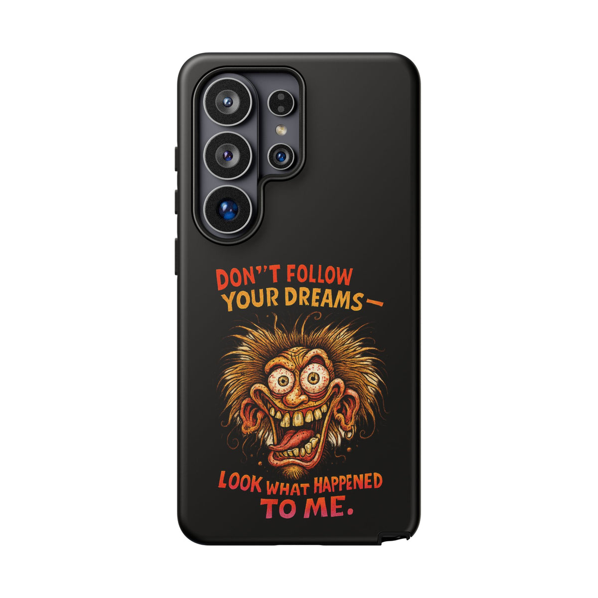 Phone Case — “Don't Follow Your Dreams, Look What Happened to Me” Horror Graphic