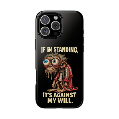 If I’m Standing It’s Against My Will — Funny Sleepy Monster Phone Case