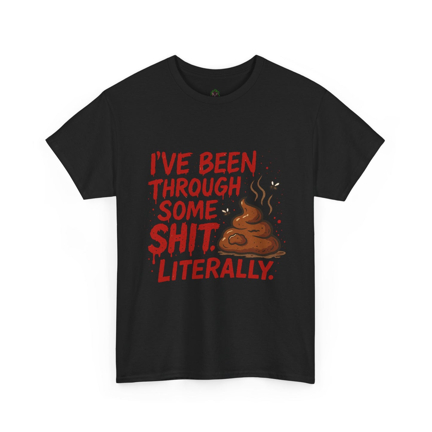 I’ve Been Through Some Sh*t – Literally Tee