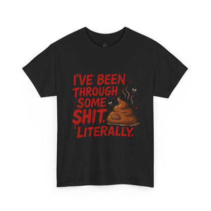 I’ve Been Through Some Sh*t – Literally Tee