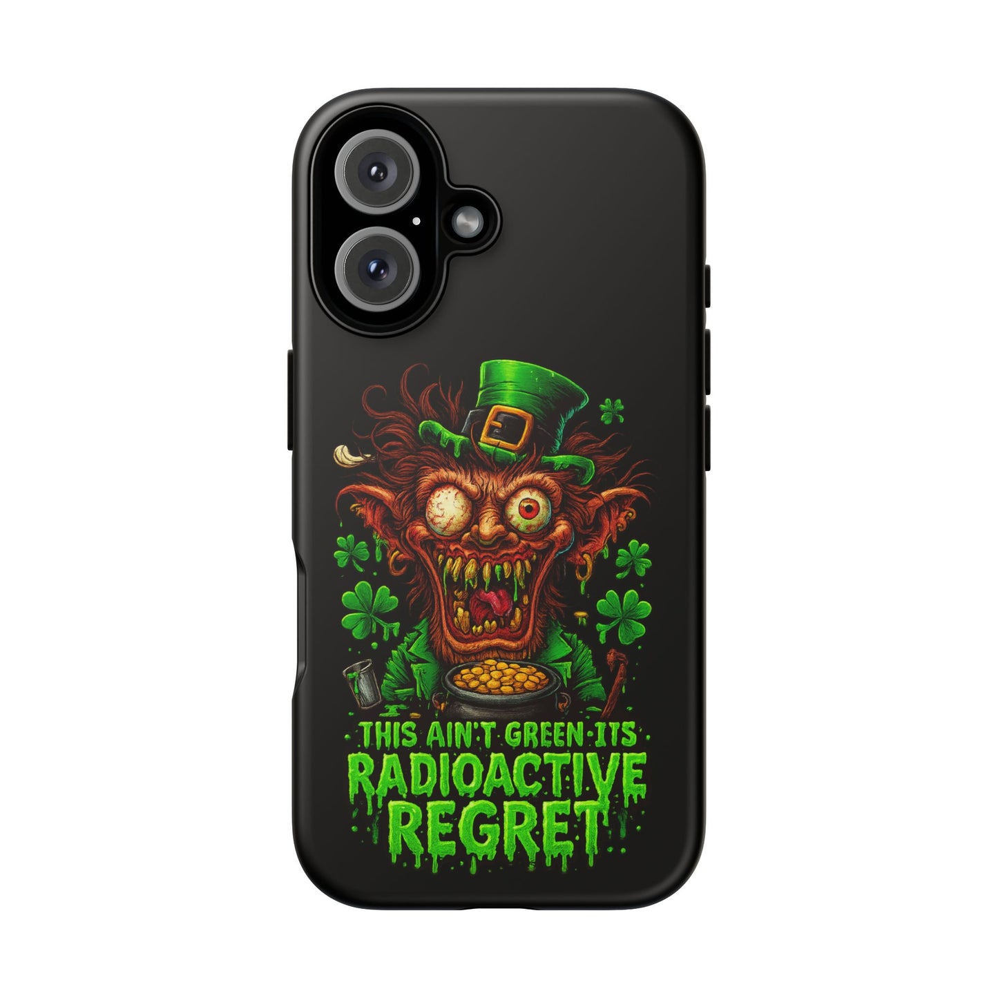 Radioactive Leprechaun Phone Case — "This Ain't Green, It's Radioactive Regret"