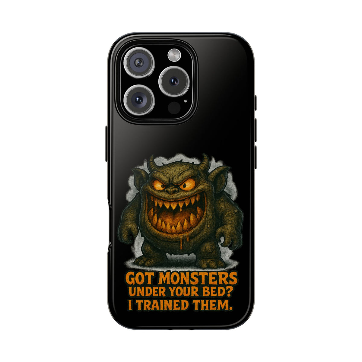 Phone Case — "Got Monsters Under Your Bed? I Trained Them." Funny Monster Protective Cover