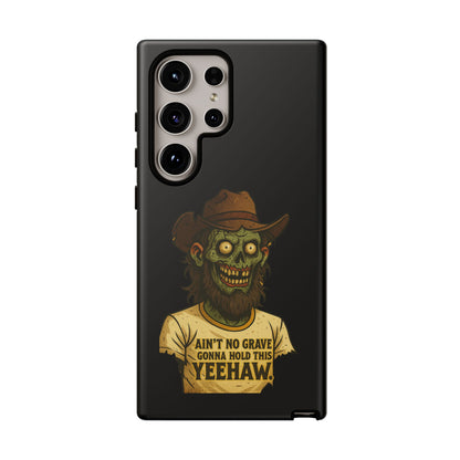 Zombie Cowboy Phone Case — "Ain't No Grave Gonna Hold This Yeehaw" Protective iPhone Cover