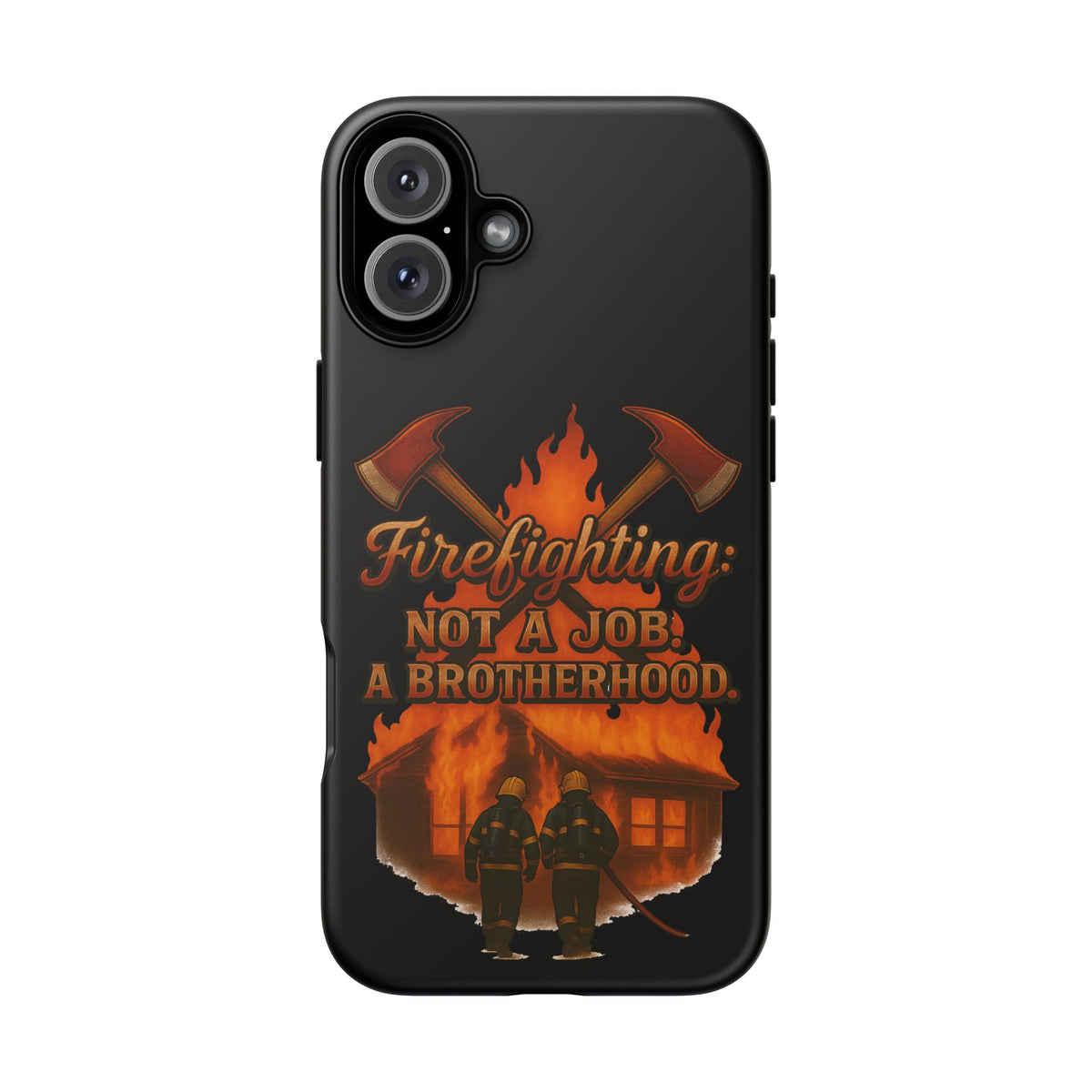Firefighting: Not a Job, A Brotherhood Phone Case — Tough Protective Firefighter Design