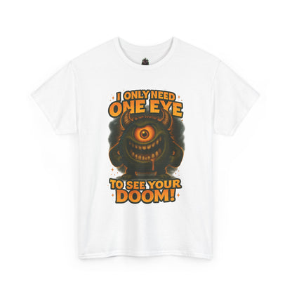 Cyclops Monster Tee — "I Only Need One Eye to See Your Doom!" Graphic T-Shirt