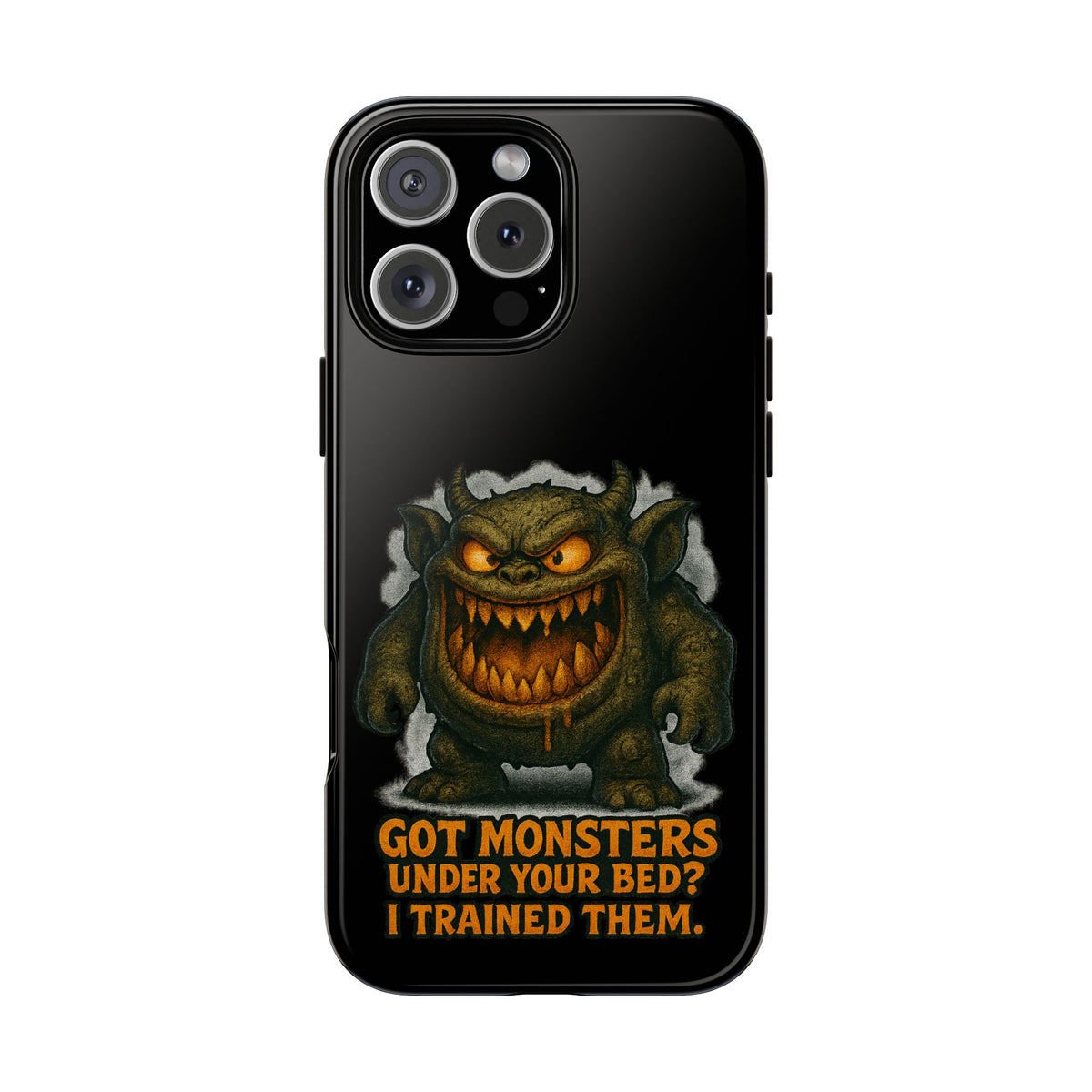 Phone Case — "Got Monsters Under Your Bed? I Trained Them." Funny Monster Protective Cover