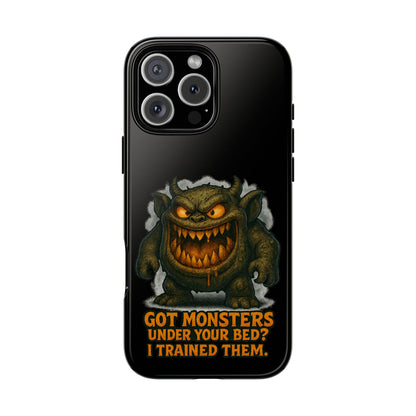 Phone Case — "Got Monsters Under Your Bed? I Trained Them." Funny Monster Protective Cover