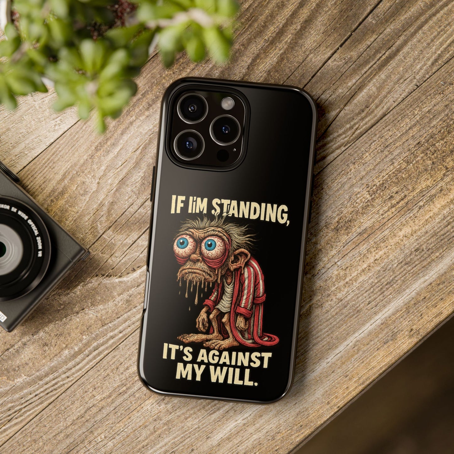 If I’m Standing It’s Against My Will — Funny Sleepy Monster Phone Case