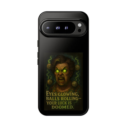 Horror Phone Case — "Eyes Glowing, Balls Rolling — Your Luck Is Doomed"