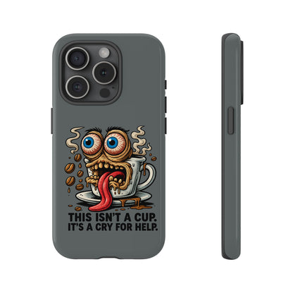 Phone Case — "This Isn't a Cup, It's a Cry for Help" Coffee Monster Design