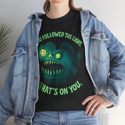 Anglerfish 'You Followed The Lure That's On You' T-Shirt | Cute Creepy Graphic