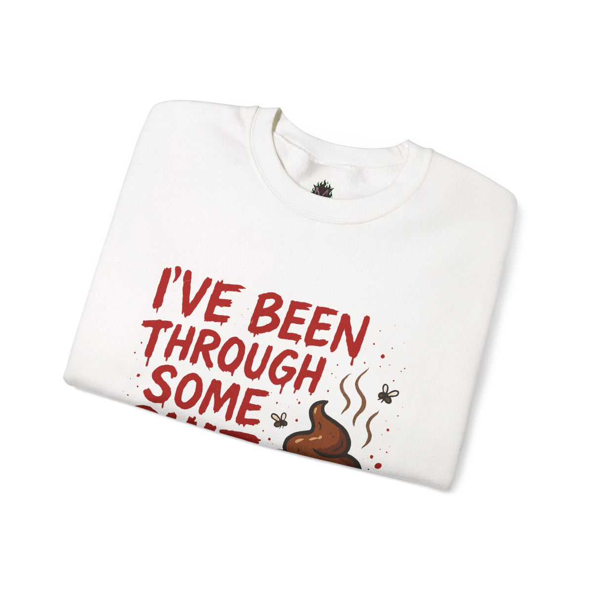 Been Through Some Shit – Funny Poop Sweatshirt