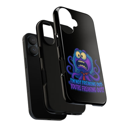 Phone Case — Funny Octopus Design "I'm Not Freaking Out, You're Freaking Out"