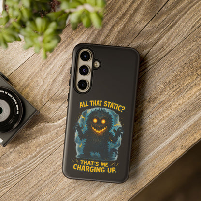 Phone Case — 'All That Static? That's Me Charging Up' Cute Monster Protective Case