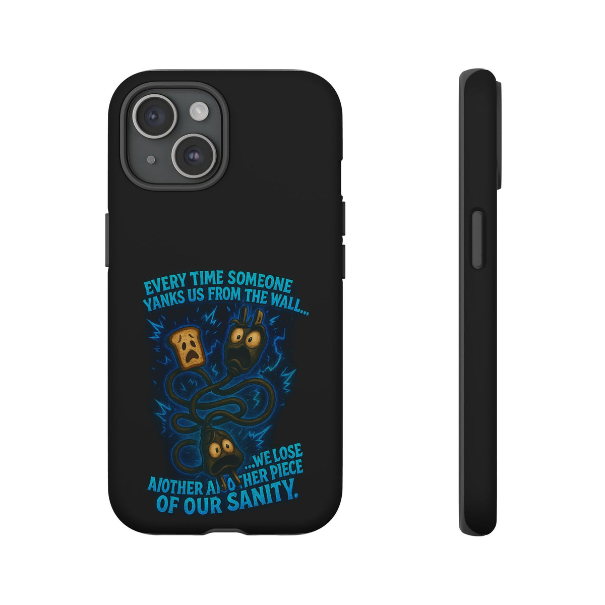 Phone Case — 'Every Time Someone Yanks Us From the Wall... We Lose Another Piece of Our Sanity' Blue Monster Design