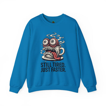 Still Tired. Just Faster. – Caffeinated Chaos Crewneck