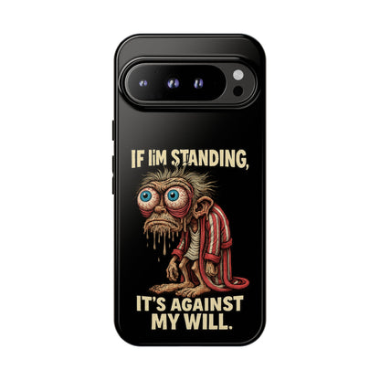 If I’m Standing It’s Against My Will — Funny Sleepy Monster Phone Case