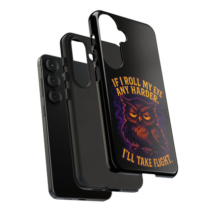Phone Case — 'If I Roll My Eye Any Harder I'll Take Flight' Owl Graphic