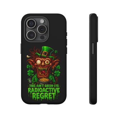 Radioactive Leprechaun Phone Case — "This Ain't Green, It's Radioactive Regret"