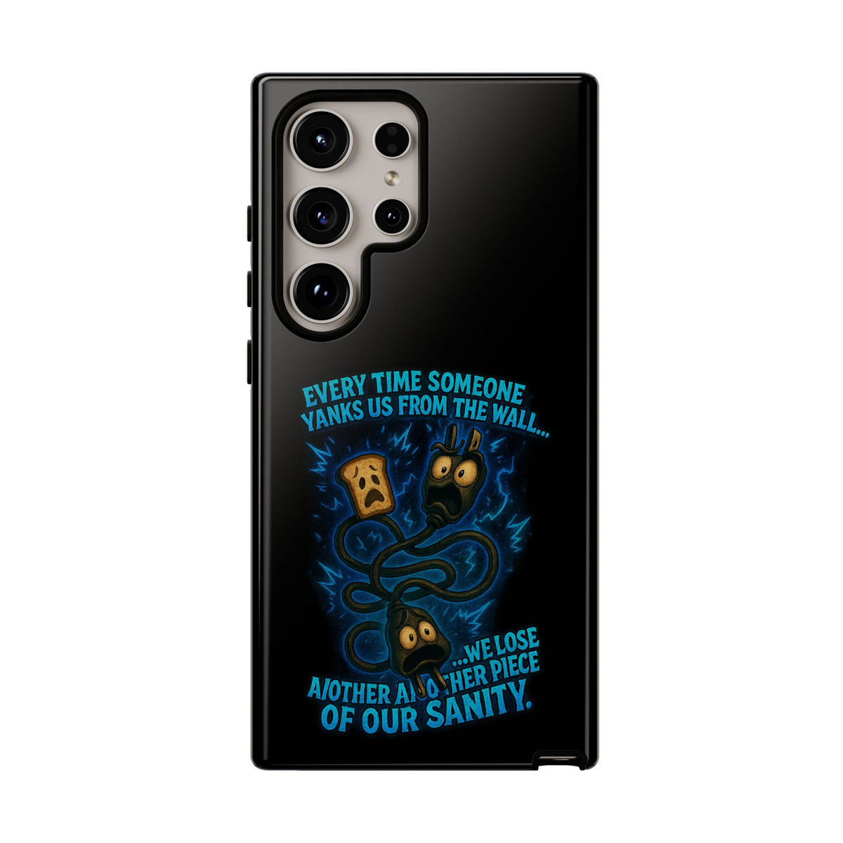 Phone Case — 'Every Time Someone Yanks Us From the Wall... We Lose Another Piece of Our Sanity' Blue Monster Design