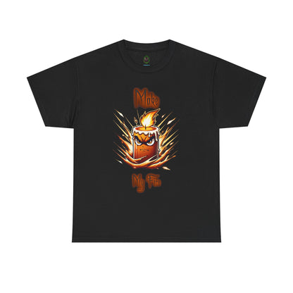 "Make My Fire" Fiery Attitude T-Shirt