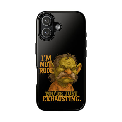 Phone Case — "I'm Not Rude, You're Just Exhausting" Grumpy Goblin Protective Cover