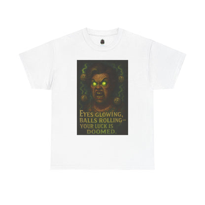 T-Shirt — 'Eyes Glowing, Balls Rolling — Your Luck Is Doomed' Horror Graphic Tee