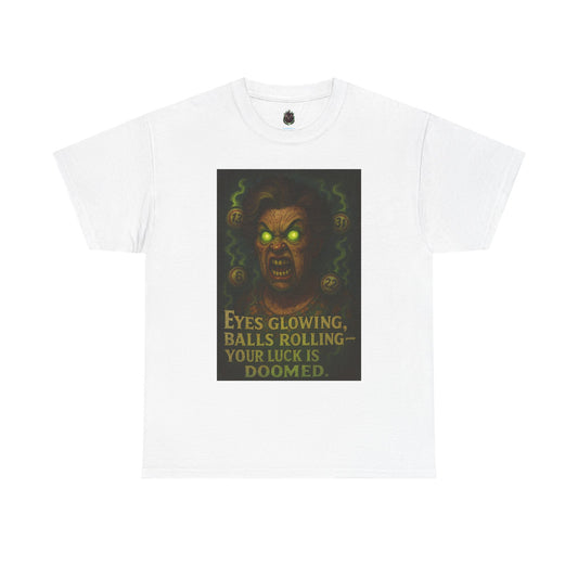 T-Shirt — 'Eyes Glowing, Balls Rolling — Your Luck Is Doomed' Horror Graphic Tee