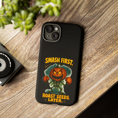 Phone Case — 'Smash First, Roast Seeds Later' Halloween Pumpkin Design