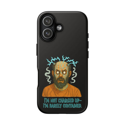 Phone Case — “I’m Not Charged Up… I’m Barely Contained” Electric Horror Design