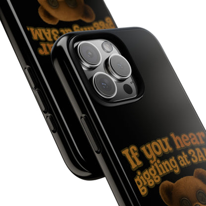 Phone Case — Creepy Teddy Design: "If you hear giggling at 3AM, that was me."