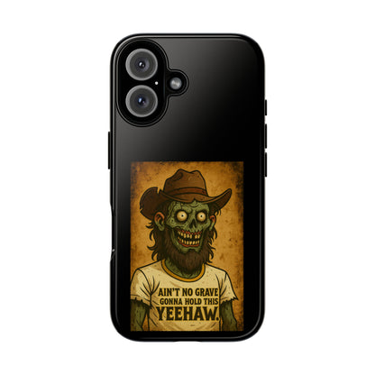 Zombie Cowboy Phone Case — "Ain't No Grave Gonna Hold This Yeehaw" Protective iPhone Cover