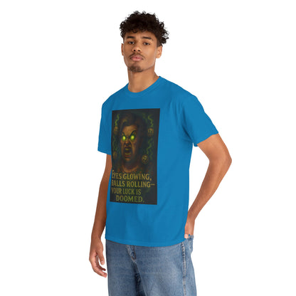 T-Shirt — 'Eyes Glowing, Balls Rolling — Your Luck Is Doomed' Horror Graphic Tee