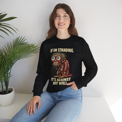 If I'm Standing, It's Against My Will – Slouchy Zombie Sweatshirt