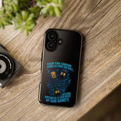 Phone Case — 'Every Time Someone Yanks Us From the Wall... We Lose Another Piece of Our Sanity' Blue Monster Design