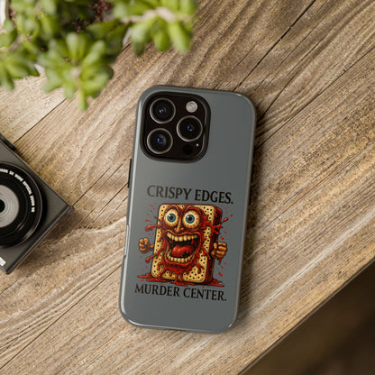 Phone Case — "Crispy Edges. Murder Center." Horror Toast Graphic