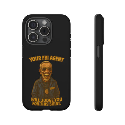 Phone Case — "Your FBI Agent Will Judge You For This Shirt" Funny Novelty Protective Case