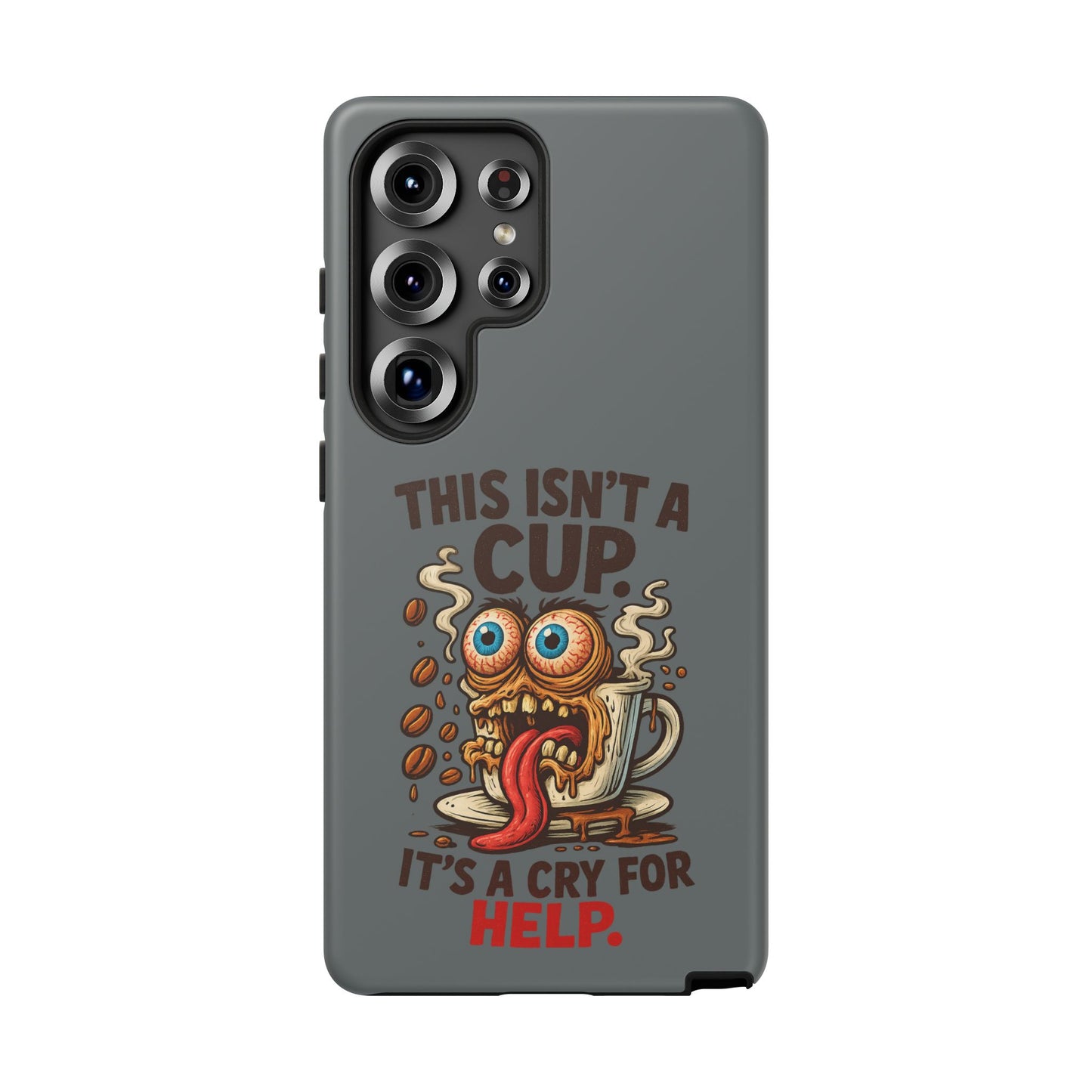 Phone Case — "This Isn't a Cup, It's a Cry for Help" Funny Coffee Monster Design