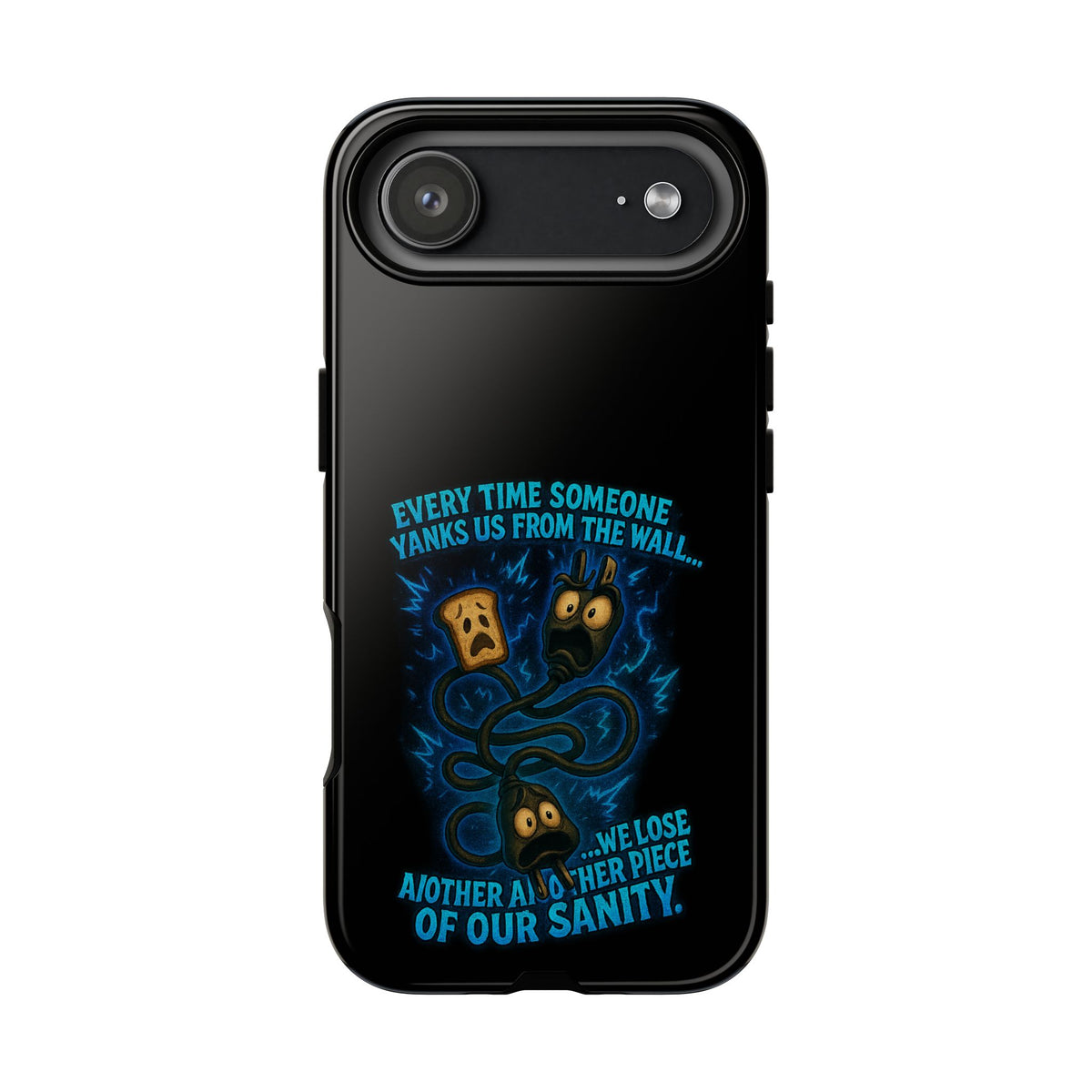 Phone Case — 'Every Time Someone Yanks Us From the Wall... We Lose Another Piece of Our Sanity' Blue Monster Design