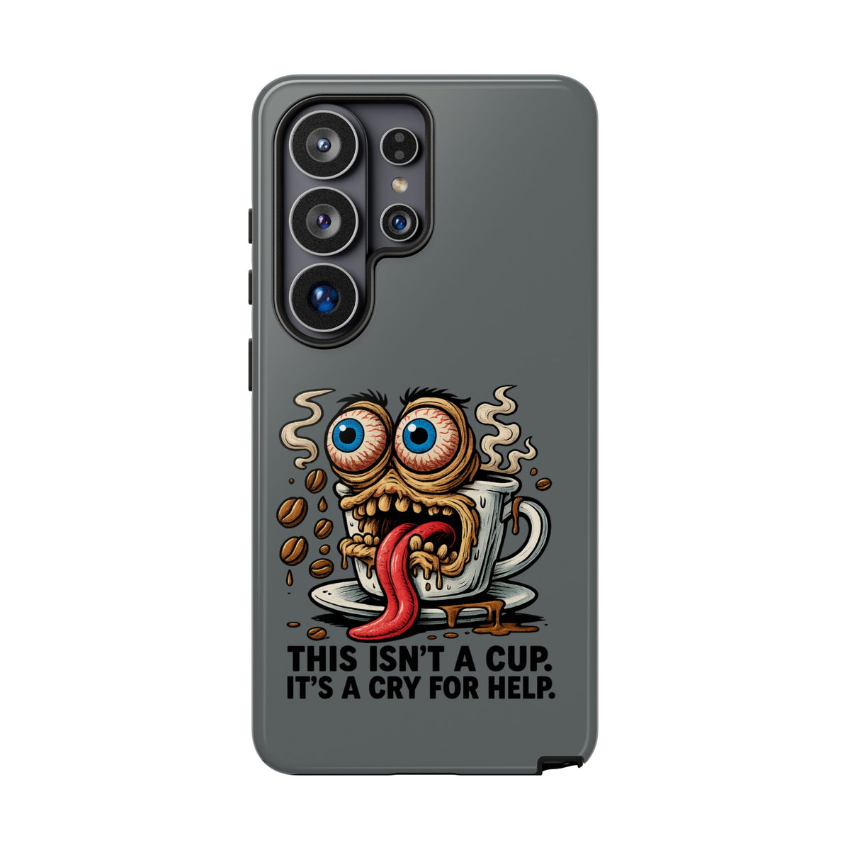 Phone Case — "This Isn't a Cup, It's a Cry for Help" Coffee Monster Design