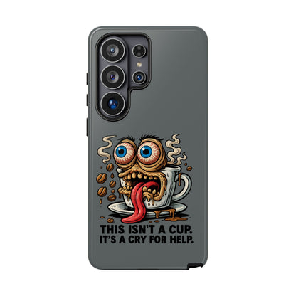Phone Case — "This Isn't a Cup, It's a Cry for Help" Coffee Monster Design