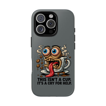 Phone Case — "This Isn't a Cup, It's a Cry for Help" Coffee Monster Design