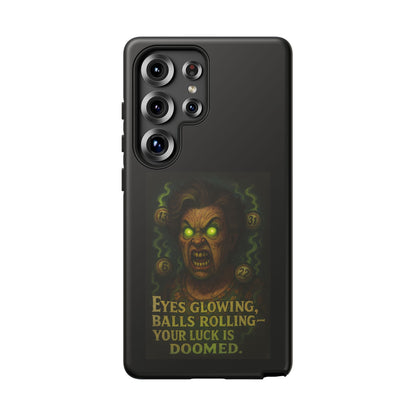 Horror Phone Case — "Eyes Glowing, Balls Rolling — Your Luck Is Doomed"