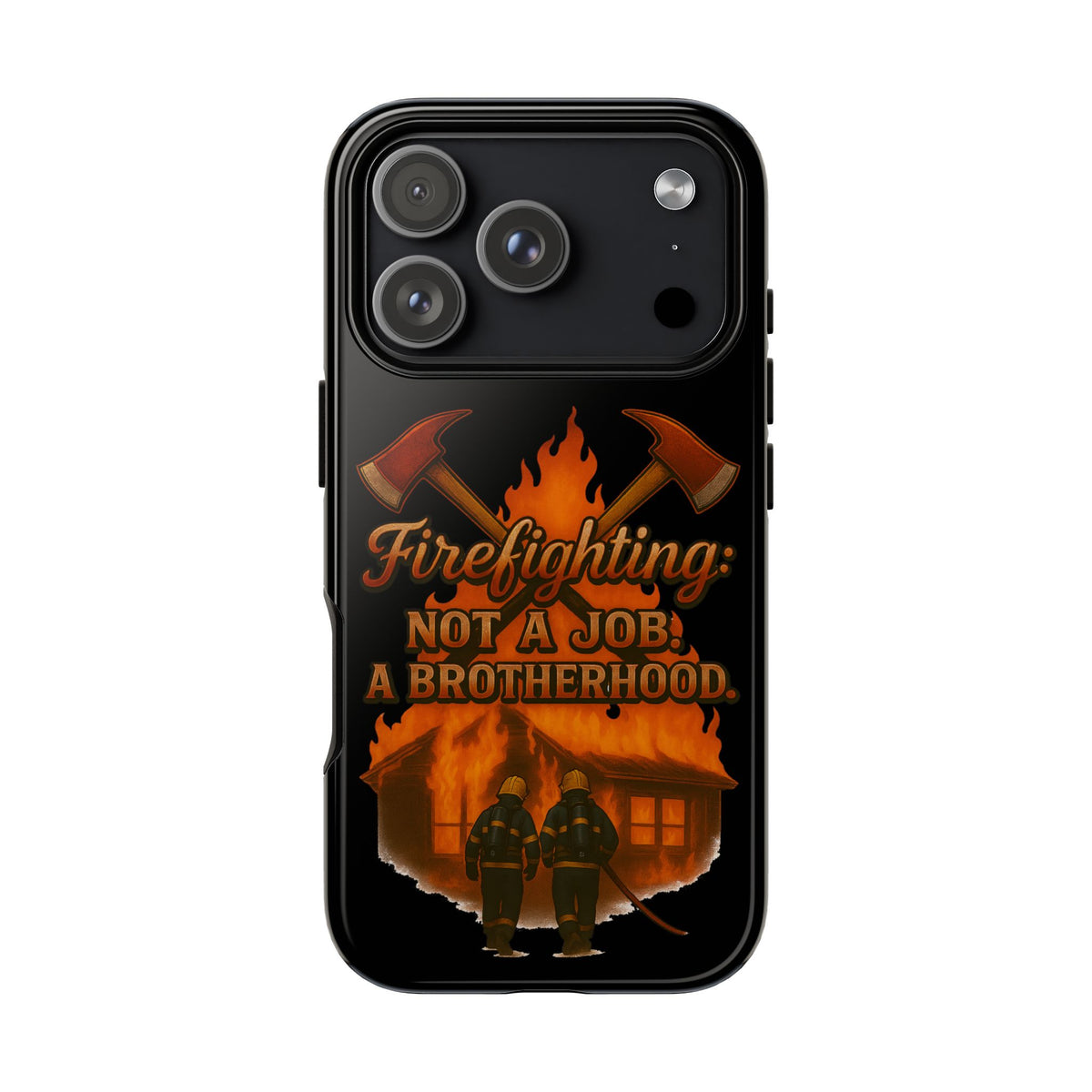 Firefighting: Not a Job, A Brotherhood Phone Case — Tough Protective Firefighter Design