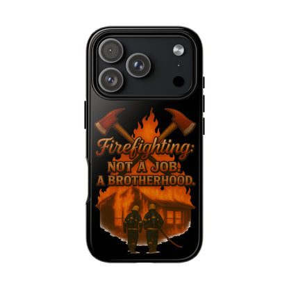 Firefighting: Not a Job, A Brotherhood Phone Case — Tough Protective Firefighter Design