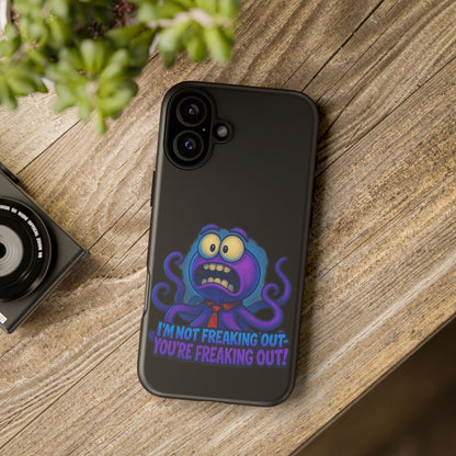 Phone Case — Funny Octopus Design "I'm Not Freaking Out, You're Freaking Out"