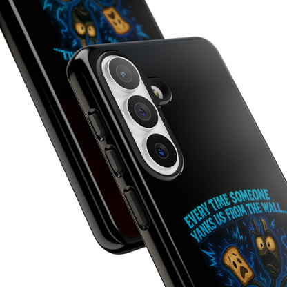 Phone Case — 'Every Time Someone Yanks Us From the Wall... We Lose Another Piece of Our Sanity' Blue Monster Design